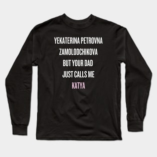 Your dad just calls me Katya (white text) Long Sleeve T-Shirt